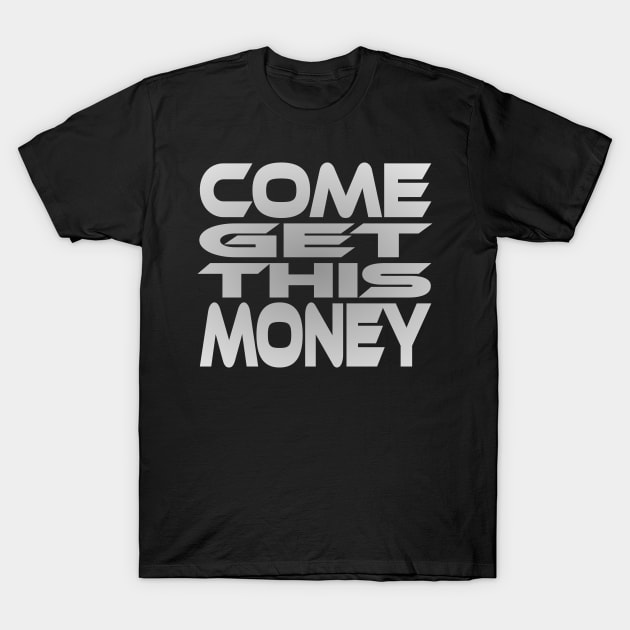 Come Get This Money Idium Series T-Shirt by Village Values